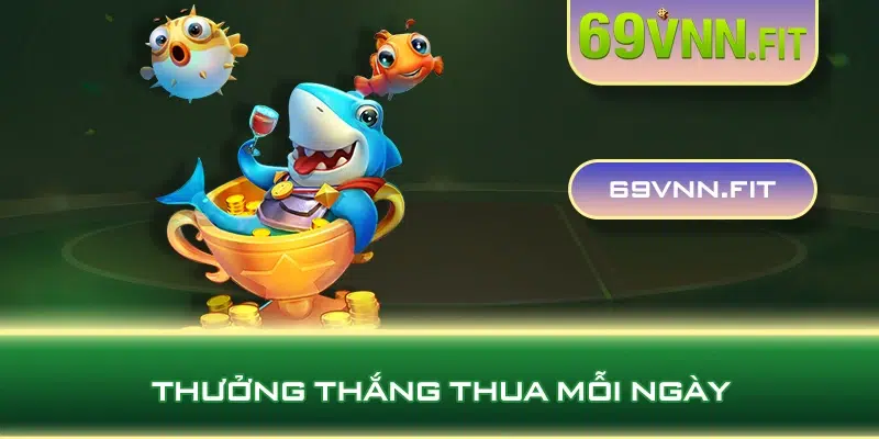 Thưởng thắng thua mỗi ngày